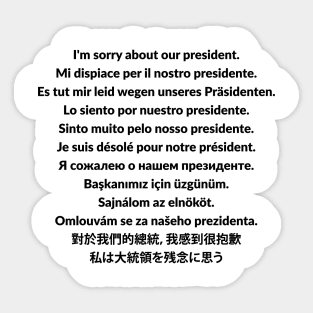 I'm sorry about our president t-shirt Sticker